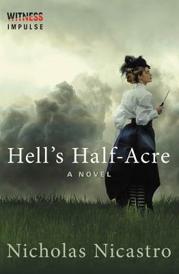 Hell's Half-Acre: A Novel by Nicholas Nicastro