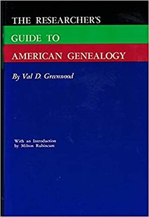 The Researcher's Guide to American Genealogy by Val D. Greenwood