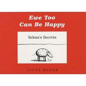 Ewe Too Can Be Happy by Jutta Bauer