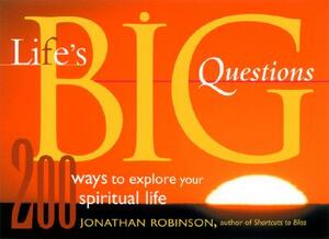 Life's Big Questions: 200 Ways to Explore Your Spiritual Life by Jonathan Robinson