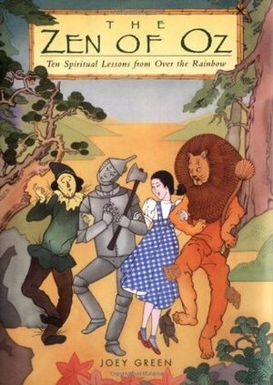 The Zen of Oz: Ten Spiritual Lessons from Over the Rainbow by Joey Green, Lisa Theresa Lethall, Cathy Pavia