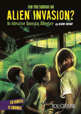 Can You Survive an Alien Invasion?: An Interactive Doomsday Adventure by Blake Hoena