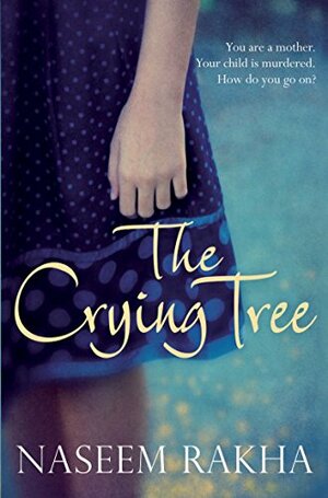 The Crying Tree by Naseem Rakha