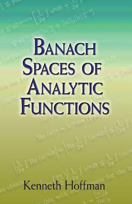 Banach Spaces of Analytic Functions by Kenneth Hoffman