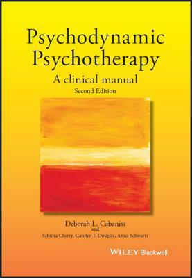 Psychodynamic Psychotherapy: A Clinical Manual by Deborah L. Cabaniss