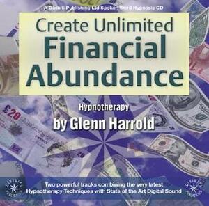 Create Unlimited Financial Abundance by Glenn Harrold