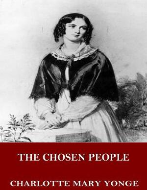 The Chosen People: A Compendium of Sacred and Church History for School-Children by Charlotte Mary Yonge