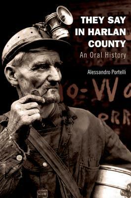 They Say in Harlan County: An Oral History by Alessandro Portelli