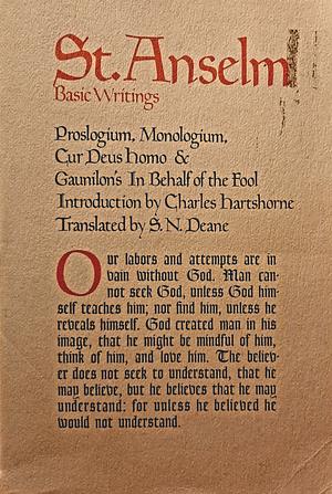 Basic Writings: Proslogium; Monologium; Gaunilon's on Behalf of the Fool; Cur Deus Homo by Saint Anselm (Archbishop of Canterbury)
