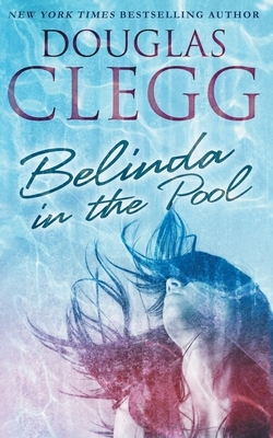 Belinda in the Pool: A Short Story by Douglas Clegg