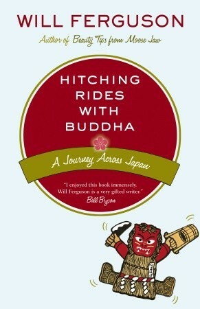 Hitching Rides with Buddha: Travels in Search of Japan by Will Ferguson
