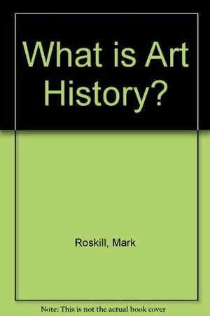 What is Art History? by Mark Roskill