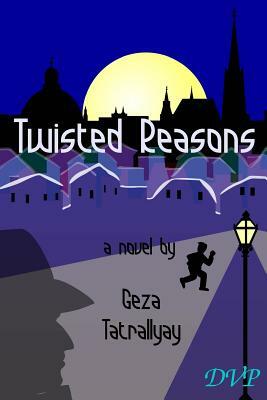 Twisted Reasons by Geza Tatrallyay