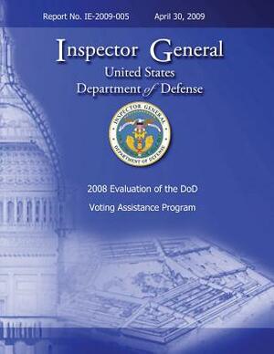 2008 Evaluation of the DoD Voting Assistance Programs: Report No. IE-2009-005 by U. S. Department of Defense