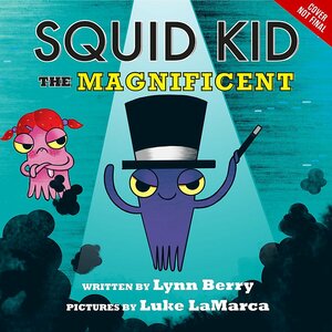 Squid Kid the Magnificent by Lynne Berry
