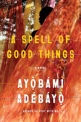 A Spell of Good Things by Ayọ̀bámi Adébáyọ̀