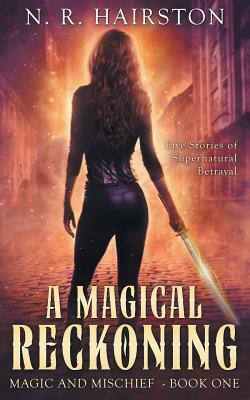 A Magical Reckoning: Five Stories of Supernatural Betrayal by N.R. Hairston