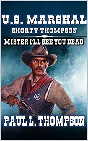 Mister I'll See You Dead by Paul L. Thompson