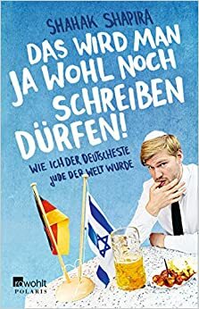 Das wird man ja wohl noch schreiben dürfen! by Shahak Shapira