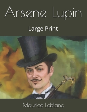 Arsene Lupin: Large Print by Maurice Leblanc
