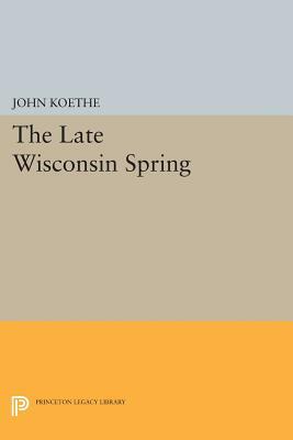 The Late Wisconsin Spring by John Koethe