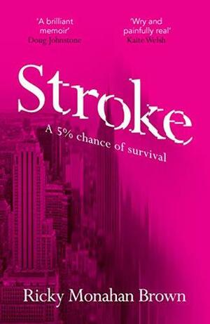 Stroke: A 5% chance of survival by Ricky Monahan Brown