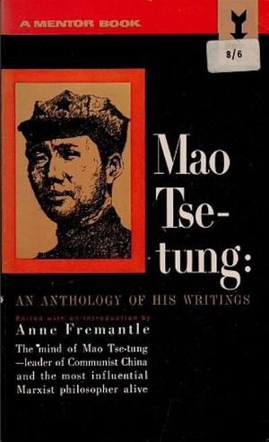 Mao Tse-Tung: An Anthology of His Writings- Edited and with a Biographical Introduction by Anne Fremantle by Anne Jackson Fremantle