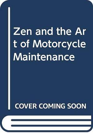 Zen and the Art of Motorcycle Maintenance An Inquiry Into Values by Robert M. Pirsig, Robert M. Pirsig