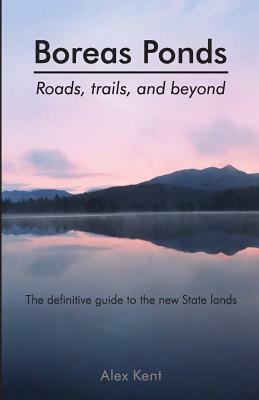Boreas Ponds: Roads, Trails, and Beyond by Alex Kent