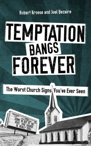 Temptation Bangs Forever: The Worst Church Signs You've Ever Seen by Matt Appling, Robert Kroese, Joel Bezaire