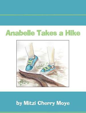Anabelle Takes a Hike by Mitzi Cherry Moye