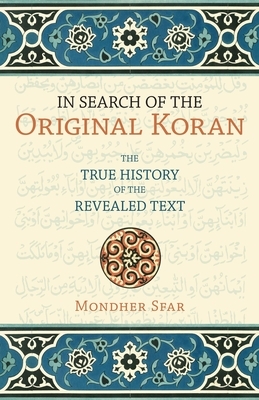 In Search of the Original Koran: The True History of the Revealed Text by Mondher Sfar