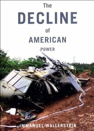 The Decline of American Power: The U.S. in a Chaotic World by Immanuel Wallerstein