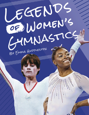 Legends of Women's Gymnastics by Emma Huddleston