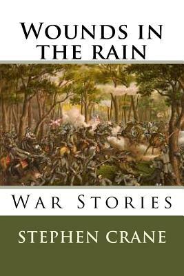 Wounds in the rain War stories by Stephen Crane