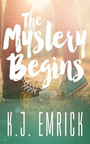 The Mystery Begins by K. J. Emrick