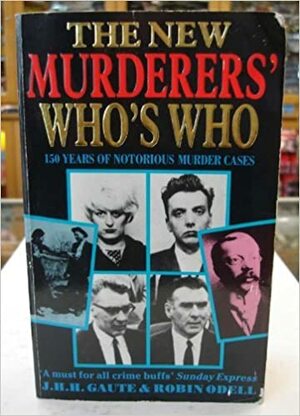 The New Murderers' Who's Who by J.H.H. Gaute, Robin Odell