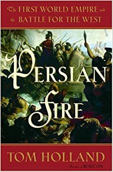 Fuego persa: El primer imperio mundial y la batalla por Occidente by Tom Holland