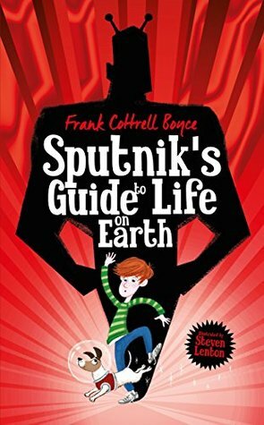 Sputnik's Guide to Life on Earth by Frank Cottrell Boyce