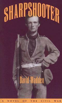 Sharpshooter: A Novel of the Civil War by David Madden