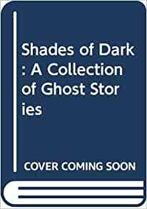 Shades of Dark: A Collection of Ghost Stories by Jan Mark, John Gordon, Vivien Alcock, Aidan Chambers