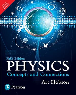 Physics: Concepts and Connections by Art Hobson