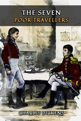 The Seven Poor Travellers: Classic Books by CHARLES DICKENS with Original Illustration by Charles Dickens