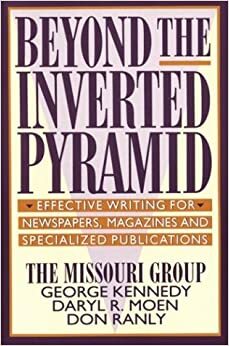 Beyond the Inverted Pyramid: Effective Writing for Newspapers, Magazines and Specialized Publications by Don Ranly, George Kennedy, Daryl R. Moen