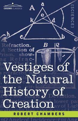 Vestiges of the Natural History of Creation by Robert Chambers