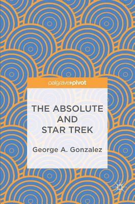 The Absolute and Star Trek by George A. Gonzalez