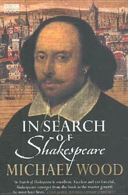 In Search Of Shakespeare by Michael Wood