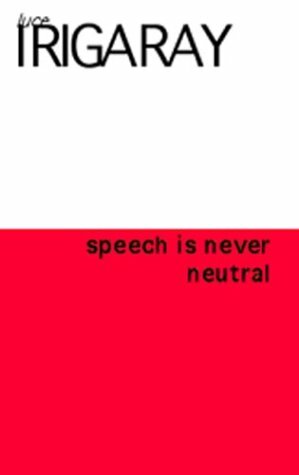 To Speak Is Never Neutral by Gail M. Schwab, Luce Irigaray