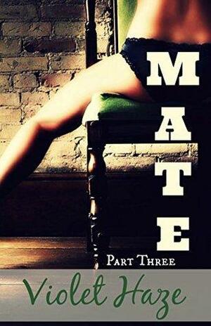 Mate: Part Three by Violet Haze