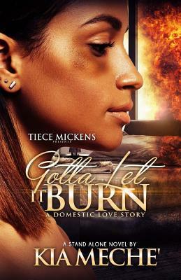 Gotta Let It Burn by Kia Meche'